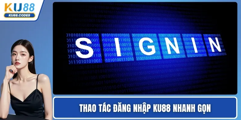 Thao tác đăng nhập KU88 nhanh gọn