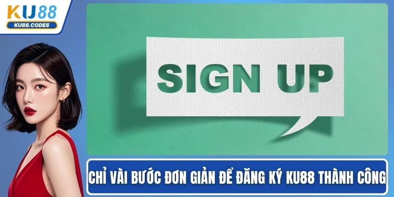 Chỉ vài bước đơn giản để đăng ký KU88 thành công