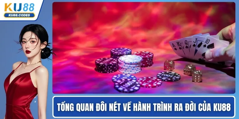 Tổng quan đôi nét về hành trình ra đời của KU88