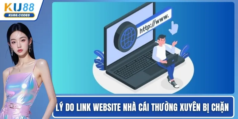 Lý do link website nhà cái thường xuyên bị chặn